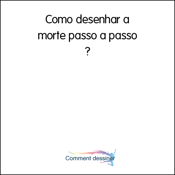 Como desenhar a morte passo a passo